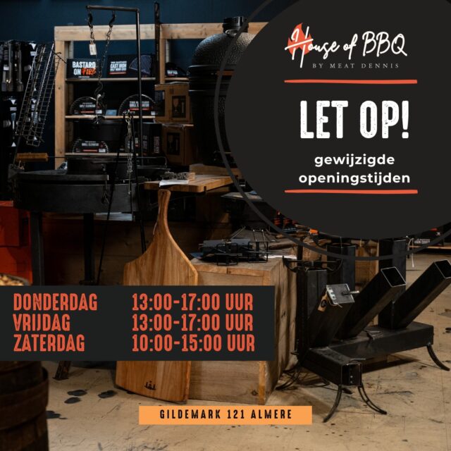 Aangepaste openingstijden House of BBQ 🔥

Om onze tijd nog beter te verdelen tussen de winkel, webshop, workshops en catering, hanteren wij vanaf heden aangepaste openingstijden.

Donderdag: 13:00 - 17:00 uur
Vrijdag: 13:00 - 17:00 uur
Zaterdag: 10:00 - 15:00 uur

Uiteraard kun je 24/7 terecht in onze webshop www.houseofbbq.nlen staan wij tijdens openingstijden klaar voor advies, inspiratie en alles voor jouw volgende BBQ.

Tot snel bij House of BBQ! 🔥